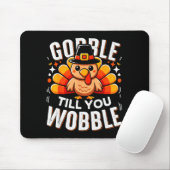 Gobble Til You Wobble Funny Turkey Thanksgiving Da Mousepad (Mit Mouse)