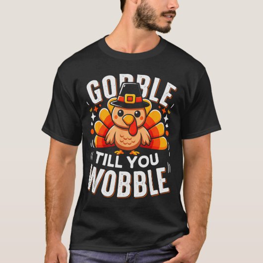 Gobble Til You Wobble Funny Turkey Thanksgiving Da T-Shirt (Vorderseite)