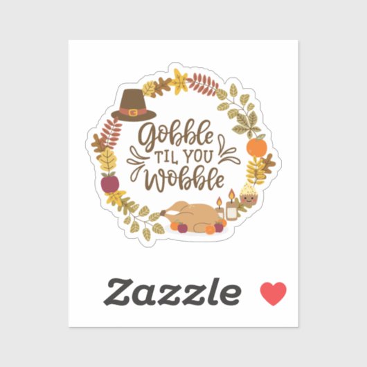 Gobble Til You Wobble Happy Thanksgiving Aufkleber (Blatt)