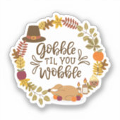 Gobble Til You Wobble Happy Thanksgiving Aufkleber (Vorderseite)
