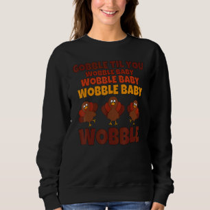Gobble Til you Wobble Happy Thanksgiving Tag 9 Sweatshirt