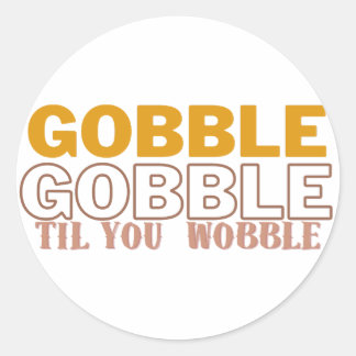 Gobble Til You Wobble Runder Aufkleber