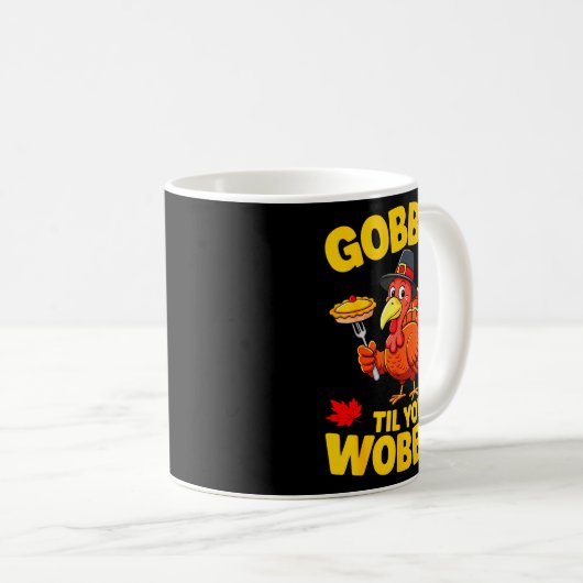 Gobble Til You Wobble Shirt Adult Kids Thanksgivin Kaffeetasse (VorderseiteRechts)