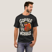 Gobble Til You Wobble Shirt Gobble Gobble Thanksgi (Vorne ganz)