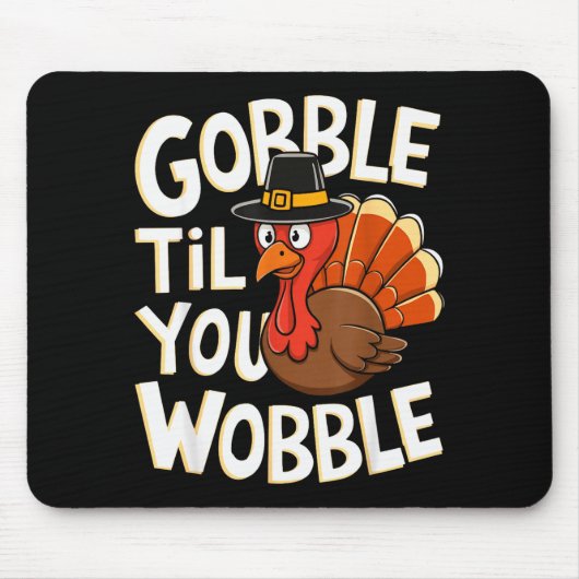 Gobble Til You Wobble Shirt Gobble Gobble Thanksgi Mousepad (Vorne)