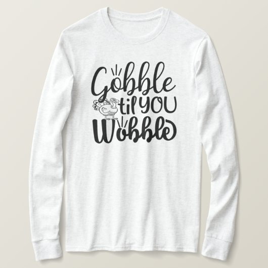 Gobble Til You Wobble T - Shirt (Design vorne)