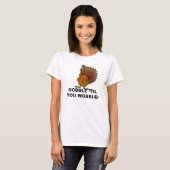 Gobble Til You Wobble T-Shirt (Vorne ganz)
