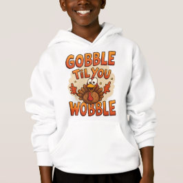Gobble 'Til You Wobble" T-Shirt | Funny Kids Hoodie