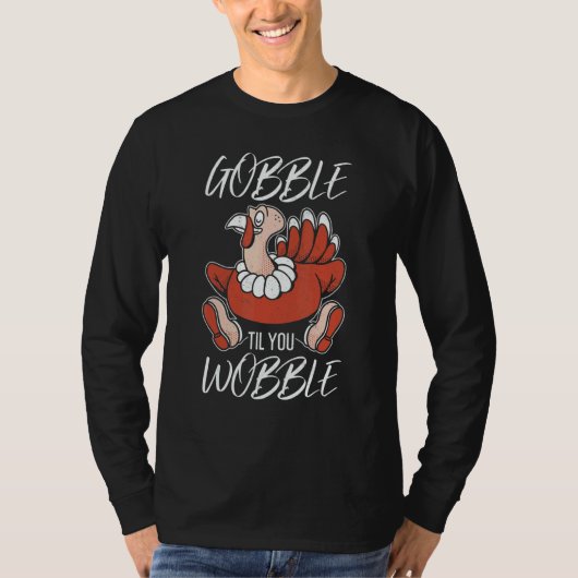 Gobble Til You Wobble Thanks Giving Thanksgiving T-Shirt (Vorderseite)
