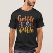 Gobble Til You Wobble Thanksgiving Day 3 T-Shirt (Vorderseite)