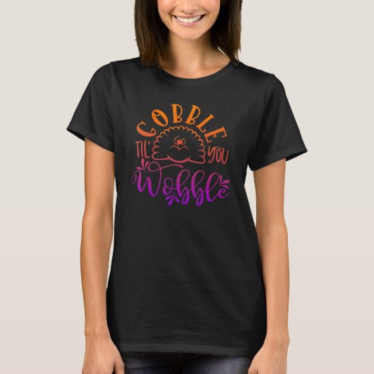 Gobble Til You Wobble  Thanksgiving Day 5 T-Shirt (Vorderseite)