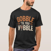 Gobble 'Til You Wobble - Thanksgiving Feast T-Shirt (Vorderseite)