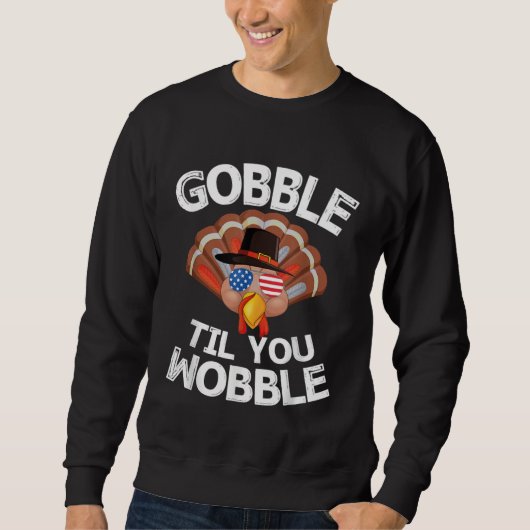 Gobble Til You Wobble Thanksgiving Turkey USA Sung Sweatshirt (Vorderseite)