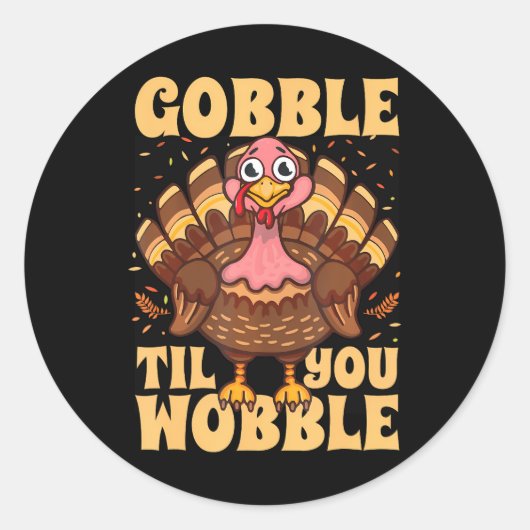 Gobble Til You Wobble Türkei Erntedank glücklich Runder Aufkleber (Vorderseite)
