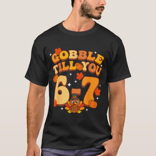 Gobble Till You 67 Thanksgiving Brainrot Meme Six T-Shirt (Vorderseite)