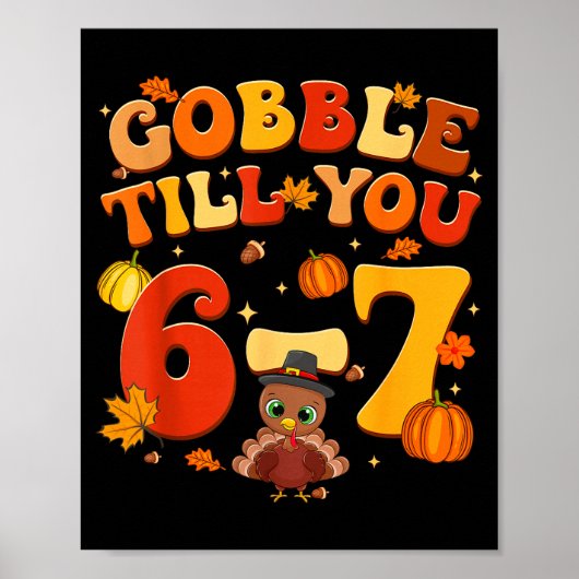 Gobble Till You 6 7 Turkey 6 7 Meme Six Seven Than Poster (Vorne)