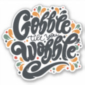 Gobble Till You Wobble Aufkleber (Vorderseite)