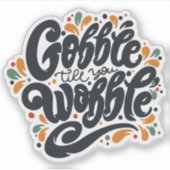Gobble Till You Wobble Aufkleber (Vorderseite)