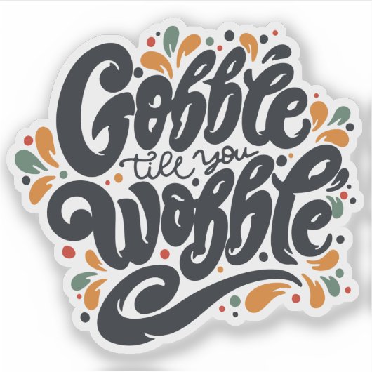 Gobble Till You Wobble Aufkleber (Vorderseite)