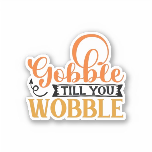 Gobble Till You Wobble Aufkleber (Vorderseite)
