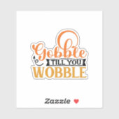 Gobble Till You Wobble Aufkleber (Blatt)