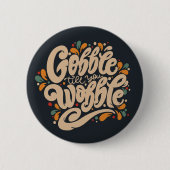 Gobble Till You Wobble Button (Vorderseite)