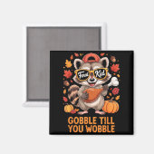 Gobble Till You Wobble Funny Raccoon Feral Kid Tha Magnet (Vorderseite/Rückseite)