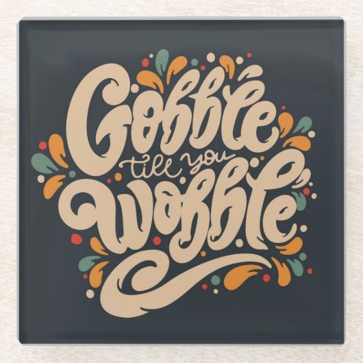 Gobble Till You Wobble Glasuntersetzer (Vorderseite)