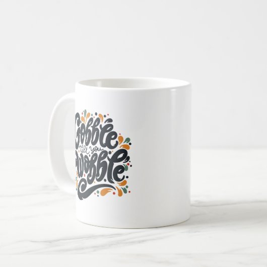 Gobble Till You Wobble Kaffeetasse (Vorderseite Links)