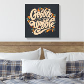 Gobble Till You Wobble Leinwanddruck (Insitu (Schlafzimmer))