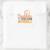 Gobble Till You Wobble Quadratischer Aufkleber (Tasche)