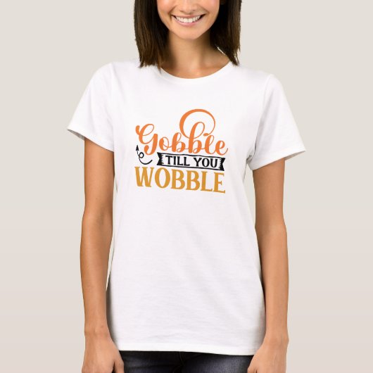 Gobble Till You Wobble T-Shirt (Vorderseite)