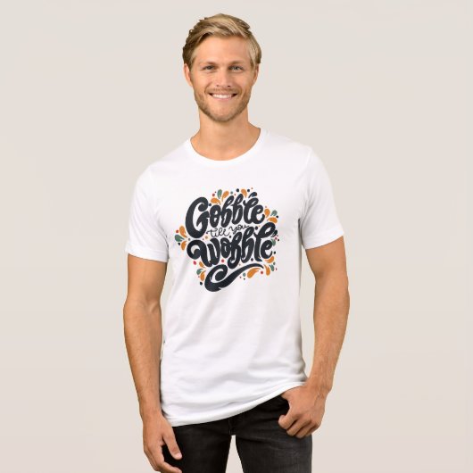 Gobble Till You Wobble Tri-Blend Shirt (Vorderseite voll)