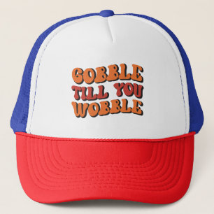 Gobble Till You Wobble Truckerkappe