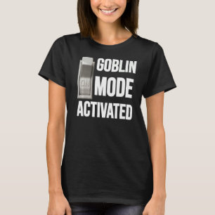 Goblin-Modus aktiviert Meme Lazy Mental Health Hum T-Shirt