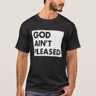 God Aint Pleases Christliches Funny Sprichwort Jes T-Shirt