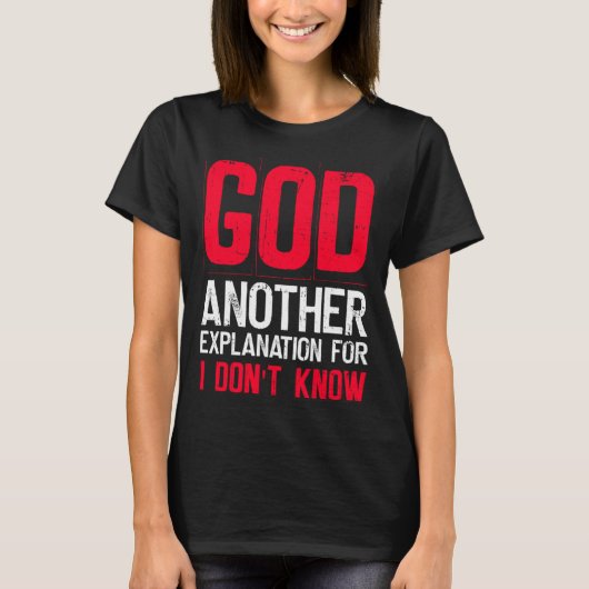 God Another Explanation For I Don't Know  Atheist  T-Shirt (Vorderseite)