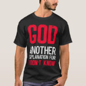 God Another Explanation For I Don't Know  Atheist  T-Shirt (Vorderseite)