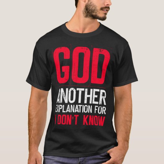 God Another Explanation For I Don't Know  Atheist  T-Shirt (Vorderseite)