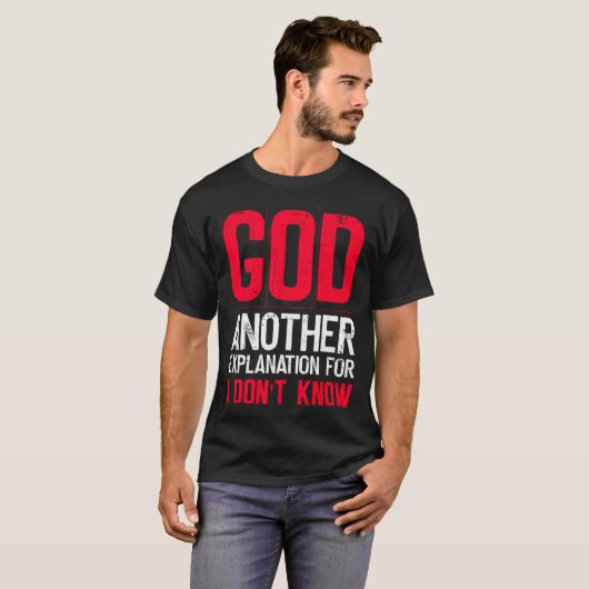 God Another Explanation For I Don't Know Atheist T-Shirt (Vorne ganz)