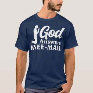 GOD antwortet Knie Mail nach Jesus und dem Christu T-Shirt