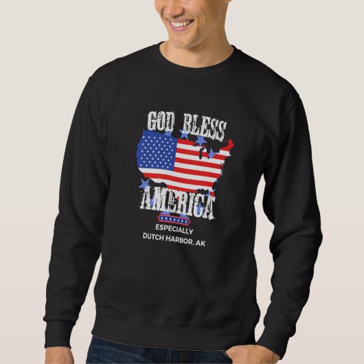 God Bless America Especially Dutch Harbor AK US St Sweatshirt (Vorderseite)