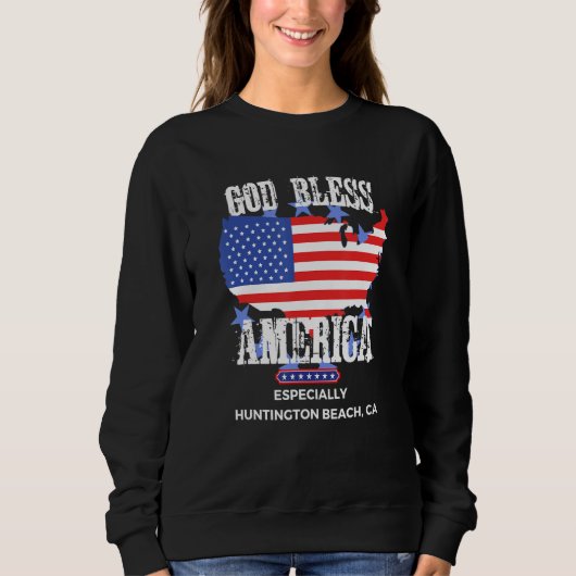 God Bless America Especially Huntington Beach CA U Sweatshirt (Vorderseite)