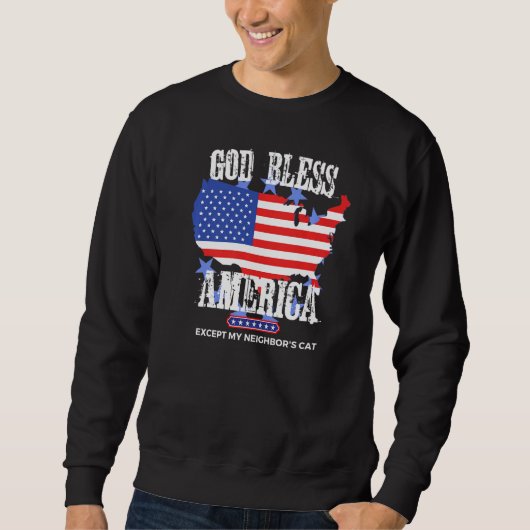 God Bless America Except My Neighbor's Cat Funny P Sweatshirt (Vorderseite)