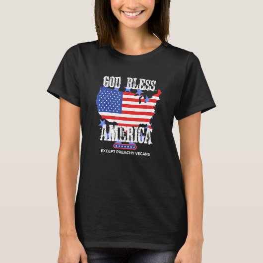 God Bless America Except Preachy Vegans Vegetarian T-Shirt (Vorderseite)