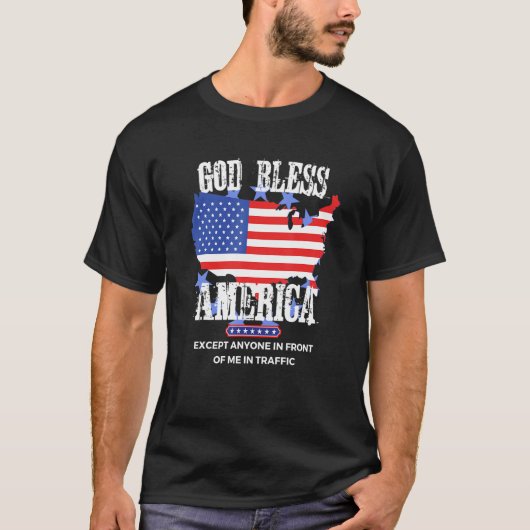 God Bless America Funny Sarcasm Aggressive Drivers T-Shirt (Vorderseite)
