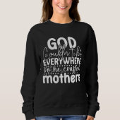 God Couldn't Be Everywhere so He Created Mothers F Sweatshirt (Vorderseite)