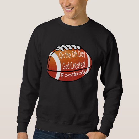 God Created Football on the 8th Day Sweatshirt (Vorderseite)