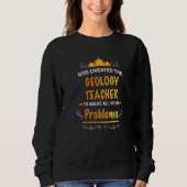 God created Geology Teacher to Solve your Problems Sweatshirt (Vorderseite)