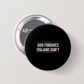 God Forgives Italians Don't Funny Sarcastic Humor  Button (Vorne & Hinten)